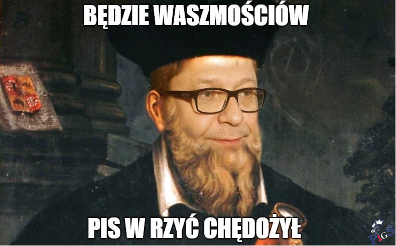 Będzie Waszmościów PiS w rzyć chędożył