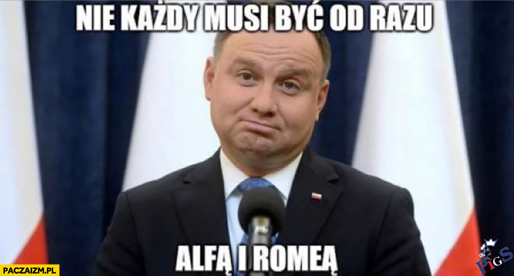 Nie każdy musi być od razu Alfą i Romeą