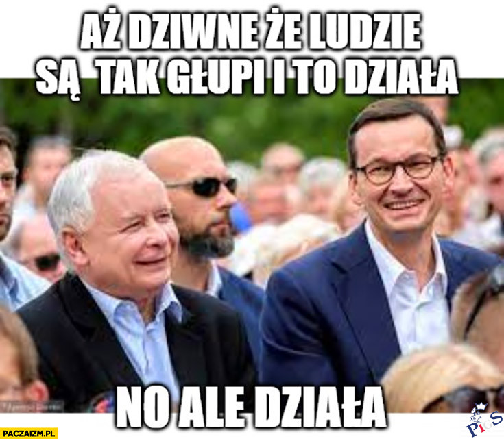 Aż dziwne, że ludzie są tacy głupi i to działa, ale działa