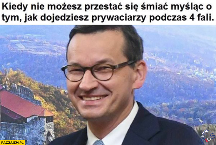 Kiedy nie możesz przestać się śmiać mysląc o tym, jak dojedziesz prywaciarzy podczas 4 fali