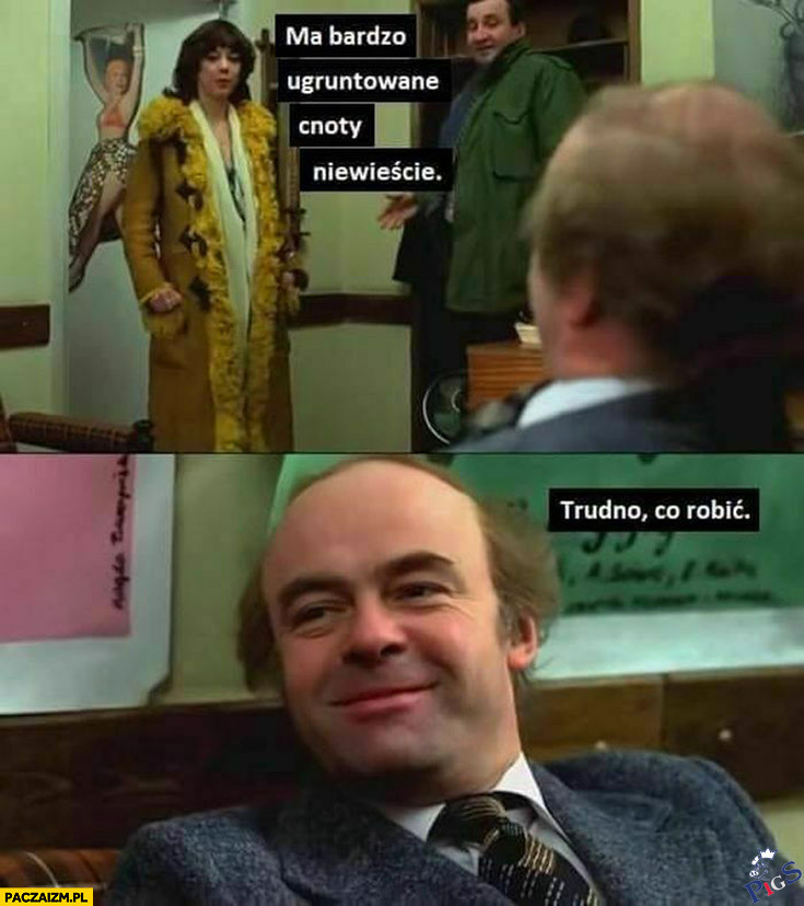 Mam bardzo uguntowane cnoty niewieście