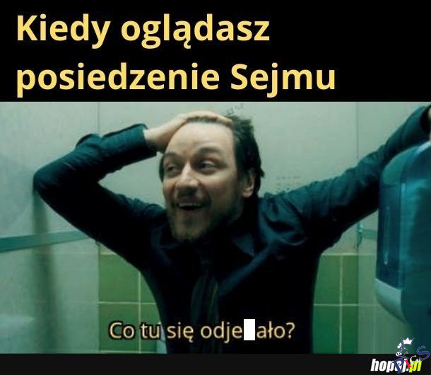 Kiedy oglądasz posiedzenie sejmu