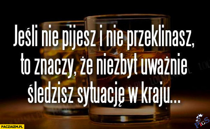 Jeśli nie pijesz i nie przeklinasz