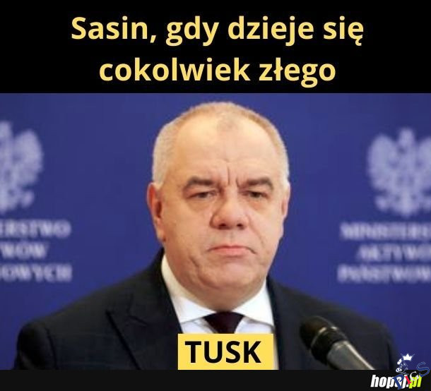 Sasin, kiedy dzieje się cokolwiek złego