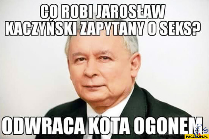Co robi Jarosław Kaczyński zapytany o seks?
