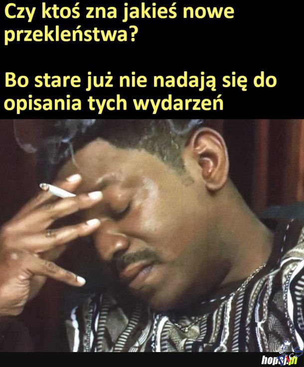 Czy ktoś zna jakieś nowe przekleństwa?