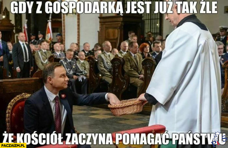 Gdy z gospodarką jest już tak źle, że kościół zaczyna pomagać państwu