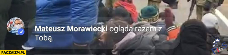 Mateusz Morawiecki ogląda razem z tobą