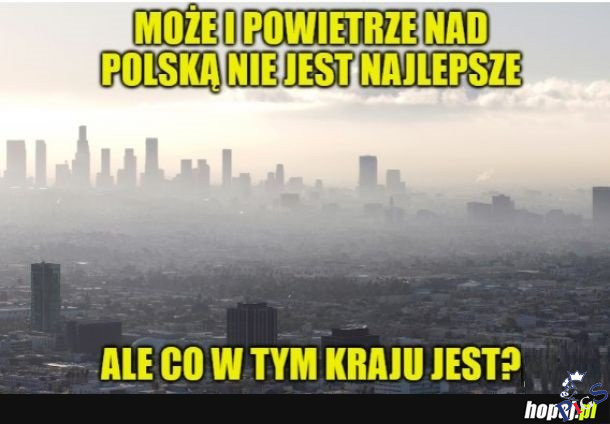 Może i powietrze nad Polską nie jest najlepsze