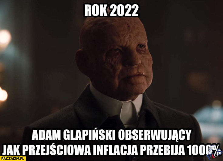 Rok 2022 Adam Glapiński obserwujący jak przejściowa inflacja przebija 1000%