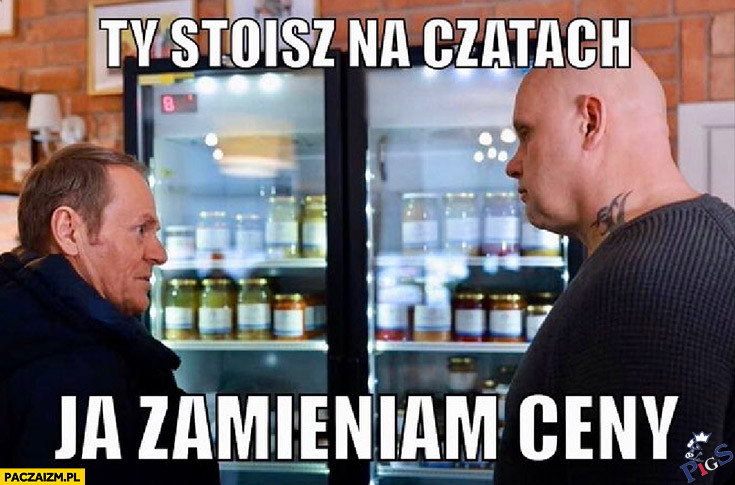 Ty stoisz na czatach, ja podmieniam ceny