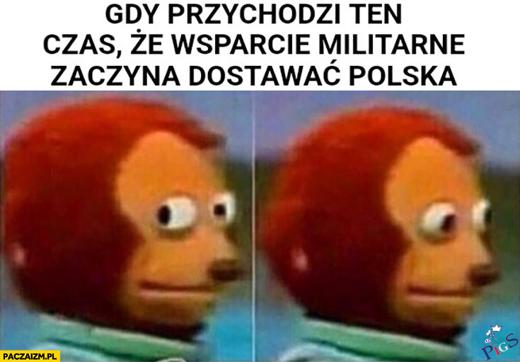 Gdy przychodzi ten czas, że wsparcie militarne zaczyna dostawać Polska
