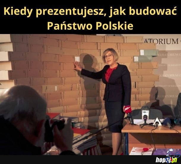 Kiedy prezentujesz, jak budować Państwo Polskie