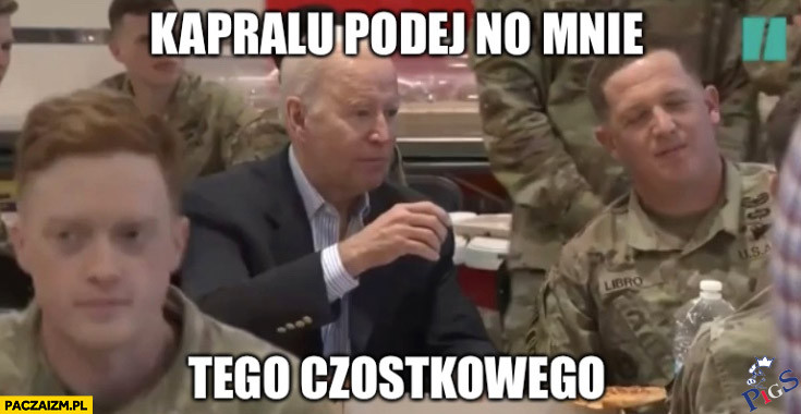 Kapralu polej no mnie tego czostkowego