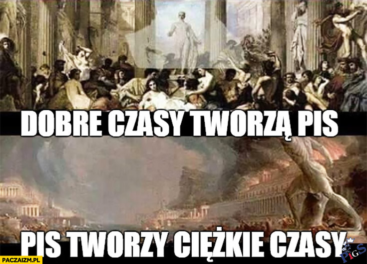 Dobre czasy tworzą słabych ludzi, słabi ludzie tworzą ciężkie czasy (czy jak to tam leciało)