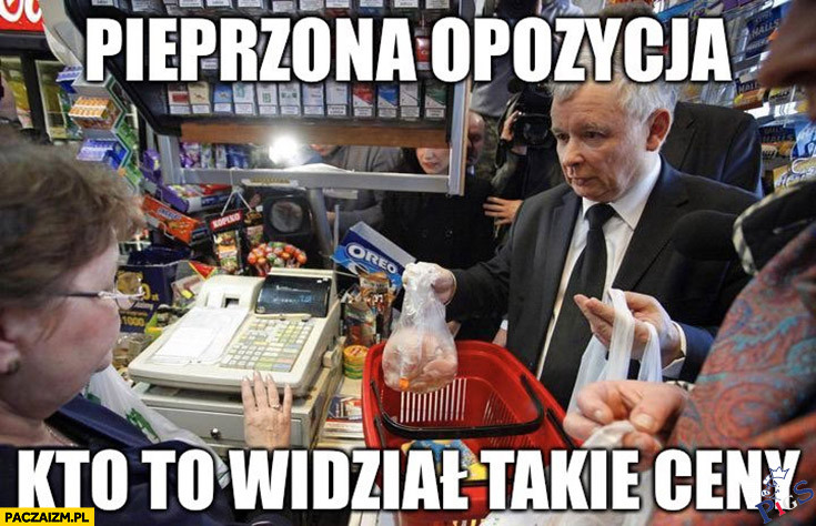 Pieprzona opozycja, kto to widział takie ceny?
