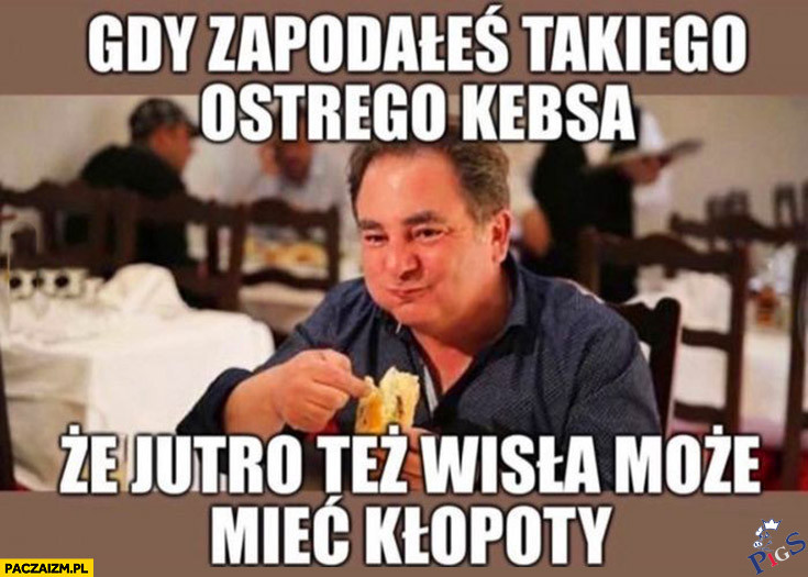 Gdy zapodałeś tak ostrego kebsa
