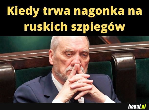 Kiedy trwa nagonka na ruskich szpiegów