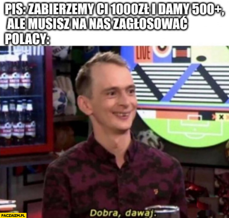 Dobra, dawaj!