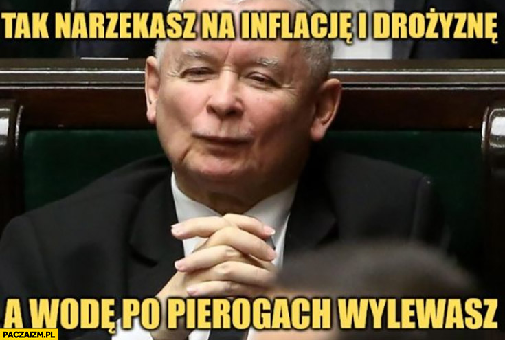 I jeszcze śmiesz oskarżać rząd o wywołanie inflacji!
