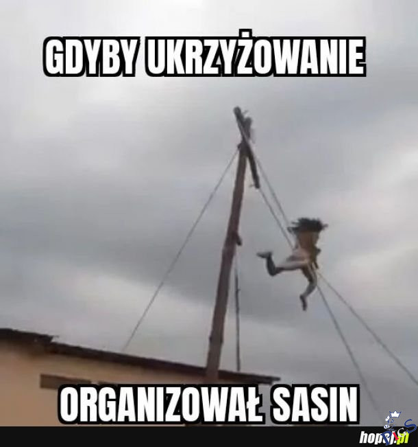 Gdyby ukrzyżowanie organizował Sasin