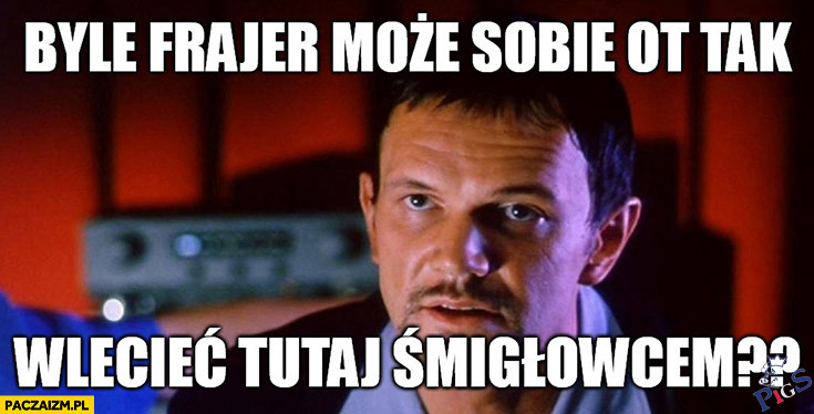 Byle frajer moze w tym kraju