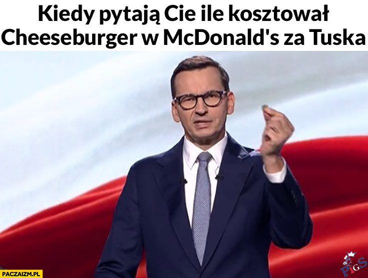 Kiedy pytają Cię, ile kosztował Cheesburger za Tuska