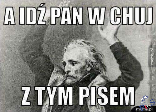 A idż pan w *** !