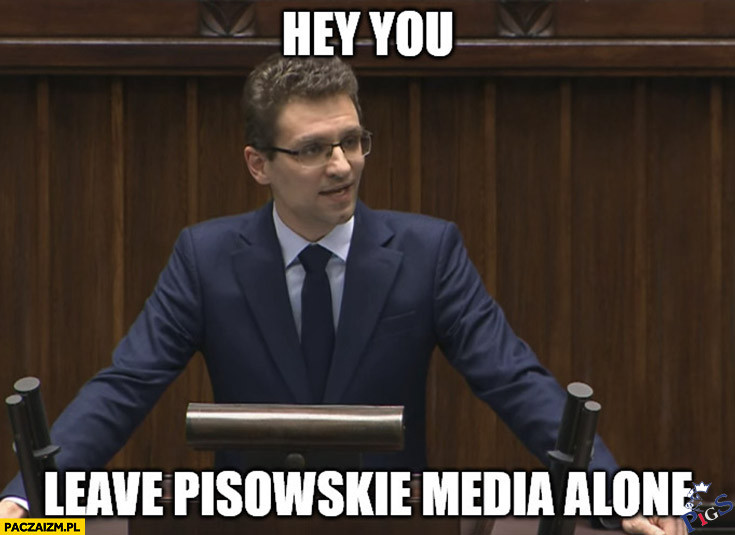 Hey you, leave pisowskie media alone