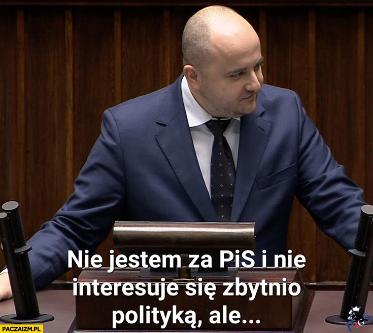 Nie jestem za PiS i nie interesuję się zbytnio polityką