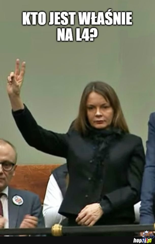 Kto jest na L4 niech podniesie rękę