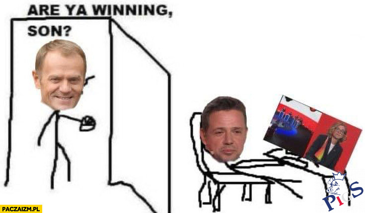 Are ya winning son?