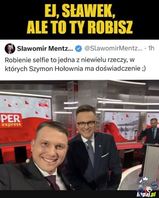 Ej Sławek, ale to ty robisz