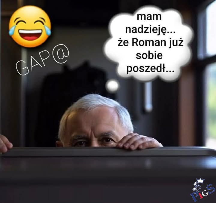 Mam nadzieję, że Roman już sobie poszedł