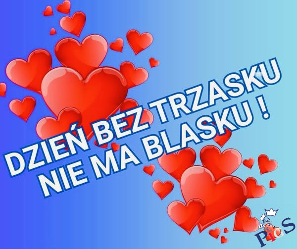 Dzień bez trzasku nie ma blasku
