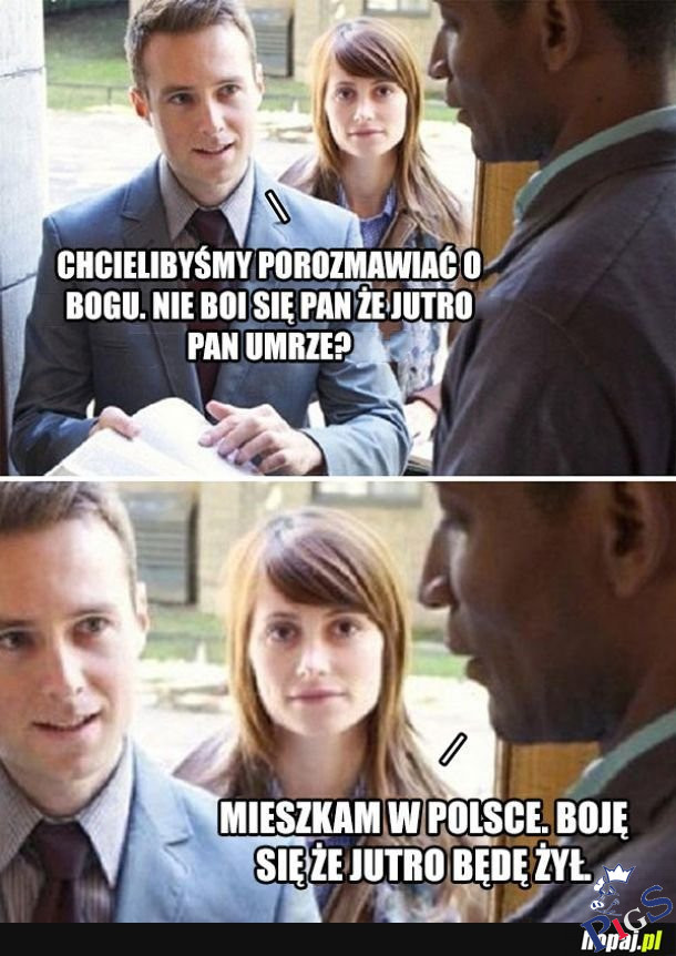 Nie boi się pan, że jutro pan umerze?